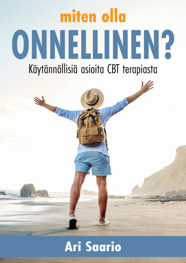 Miten olla onnellinen? Käytännöllisiä asioita CBT terapiasta - Ari Saario